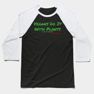 Vegans Do It With Plants Baseball T-Shirt